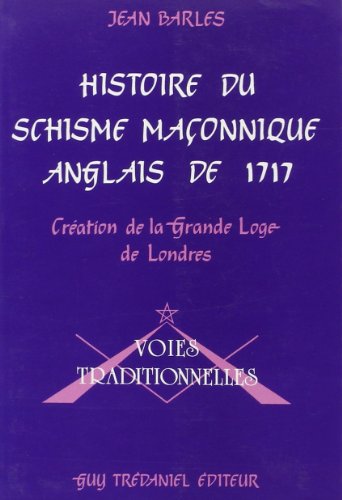 HISTOIRE DU SCHISME MACONNIQUE ANGLAIS DE 1717