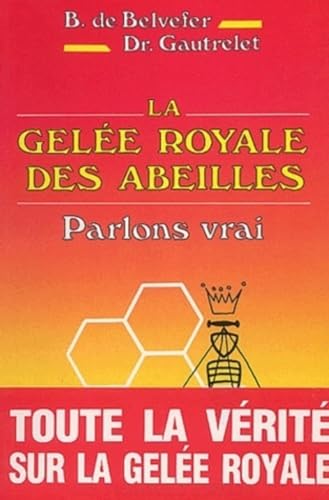 Stock image for La Gel e royale des abeilles : Parlons vrai Belvefer, Boyer de and Gautrelet, M. for sale by LIVREAUTRESORSAS