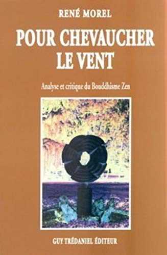 Pour chevaucher le vent - Analyse critique du Bouddhisme Zen (9782857075981) by Morel, Rene