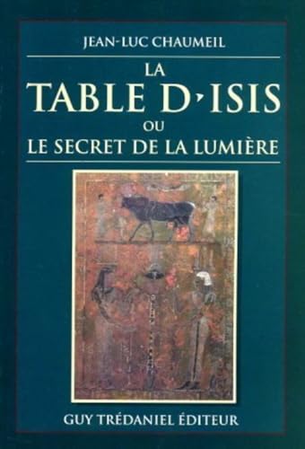 Beispielbild fr La table d'Isis - ou Le Secret de la Lumire zum Verkauf von Ammareal
