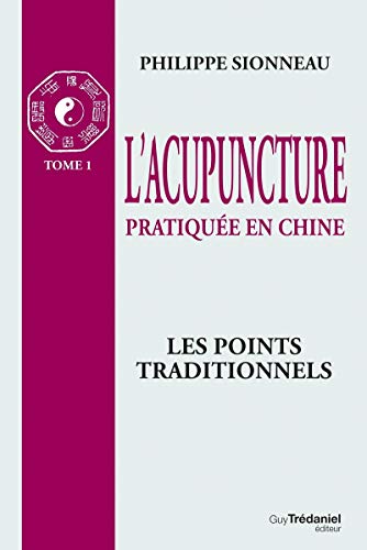 L'acupuncture pratiquÃ©e en Chine - T.1: Les poin ts Traditionnels (9782857076674) by Sionneau, Philippe