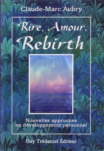 Beispielbild fr Rire, Amour, Rebirth : Nouvelles Approches En Dveloppement Personnel zum Verkauf von RECYCLIVRE