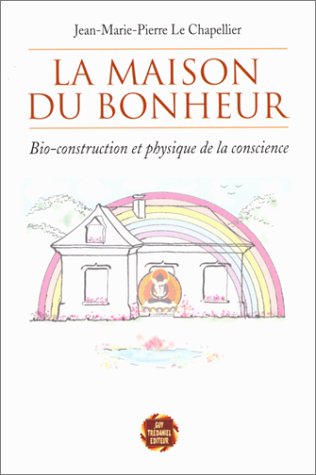 Beispielbild fr La Maison du bonheur : Bio-construction et physique de la conscience zum Verkauf von Ammareal