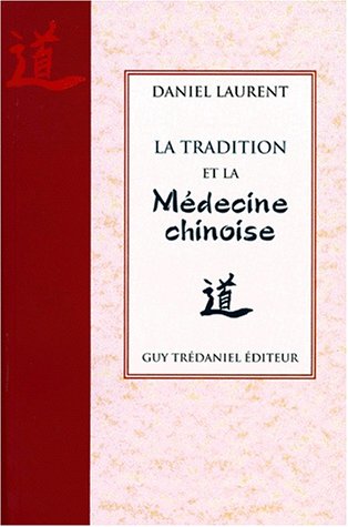 La tradition et la mÃ©decine chinoise (9782857079354) by LAURENT, DANIEL