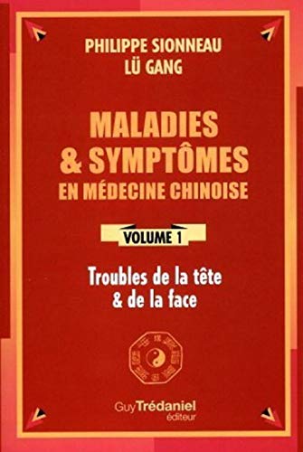 Beispielbild fr Maladies et symptomes en mdecine chinoise - tome 1 - Troubles de la tte et de la face zum Verkauf von Gallix