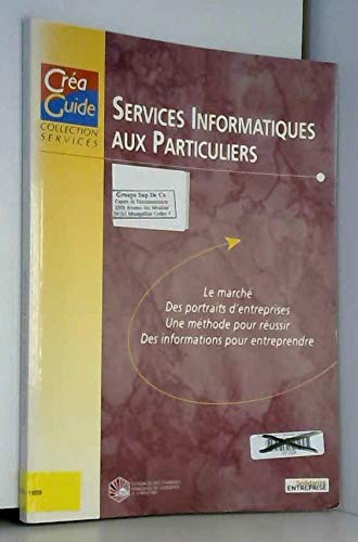 9782857234197: Services informatiques aux particuliers : Le march, des portraits d'entreprises, une mthode pour russir, des informations pour entreprendre (Craguide-Collection Services)