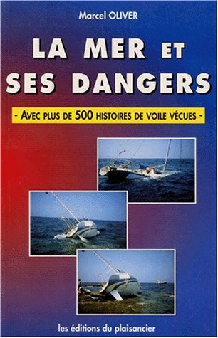 Imagen de archivo de La mer et ses dangers : Avec plus de 500 histoires de voile vcues a la venta por Ammareal