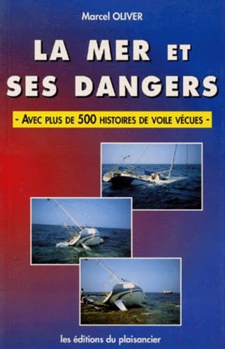 Stock image for La mer et ses dangers : Avec plus de 500 histoires de voile vcues for sale by Ammareal