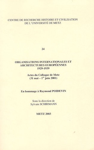 Stock image for Organisations internationales et architectures europennes 1929-1939: Actes du colloque de Metz (31 Mai-1er Juin 2001) [Broch] Schirmann, Sylvain et Collectif for sale by BIBLIO-NET