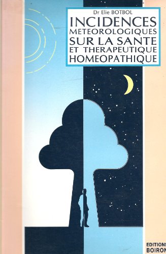 Stock image for Incidences mtorologiques sur la sant et thrapeutique homopatique for sale by Ammareal