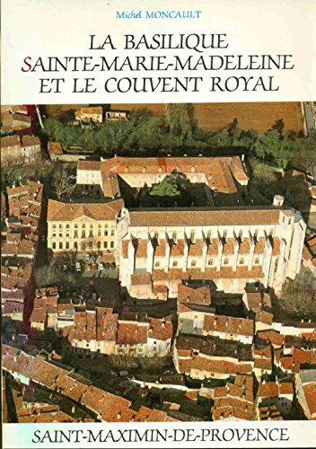 Imagen de archivo de La Basilique Sainte-Marie-Madeleine et le Couvent royal dominicain: Saint-Maximin-de-Provence (French Edition) a la venta por Wonder Book