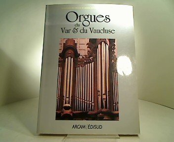 Orgues du Var et du Vaucluse (Inventaire des orgues en re gion Provence Alpes Co te d'Azur) (Fren...