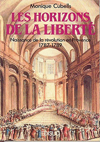Beispielbild fr Les horizons de la libert. La Rvolution en Provence zum Verkauf von Ammareal