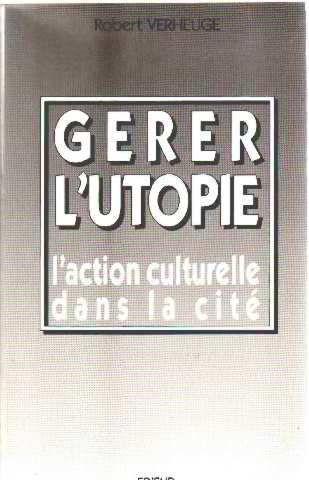 Beispielbild fr Grer l'utopie: I'action culturelle dans la cit zum Verkauf von Librairie La Canopee. Inc.