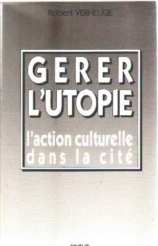 9782857443223: Gerer L'Utopie. L'Action Culturelle Dans La Cite