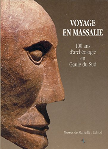 VOYAGE EN MASSALIE 100ans d'Archeologie En Gaule De Sud