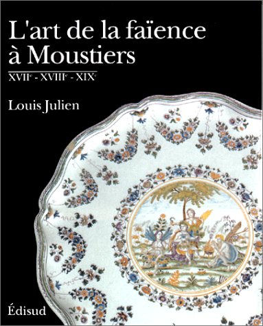 9782857445418: L'art de la faence  Moustiers : XVIIe, XVIIIe et XIXe