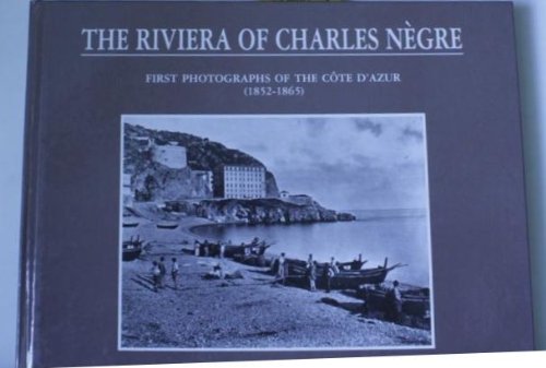 9782857445449: The Riviera of Charles Nègre: First photographs of the Côte d'Azur, 1852-1865 (French Edition)