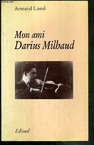 Mon ami Darius Milhaud: IneÌdits (French Edition) (9782857445944) by Lunel, Armand