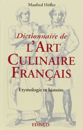 9782857447474: Dictionnaire de l'Art culinaire franais : Etymologie et histoire