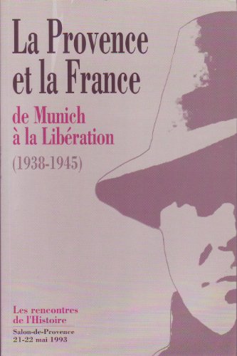 Stock image for La Provence et la France, de Munich a la Liberation (1938-1945). Les rencontres de l'Histoire, Salon-de-Provence, 21-22 mai 1993 (French Edition) for sale by Zubal-Books, Since 1961