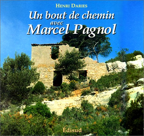 Un bout de chemin avec Marcel Pagnol (French Edition)