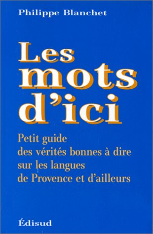 Beispielbild fr Les mots d'ici : petit guide des vrits bonnes  dire sur les langues de Provence et d'ailleurs zum Verkauf von Ammareal