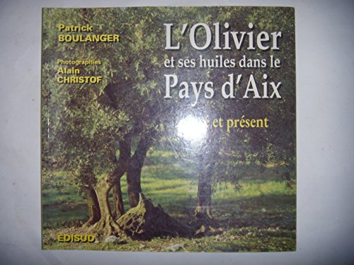 L'olivier et ses huiles dans le pays d'Aix, passé et présent