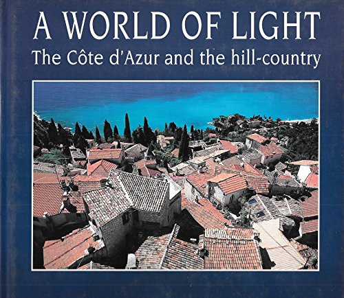 Imagen de archivo de A world of light: The Co^te d'Azur and the hill-country a la venta por Housing Works Online Bookstore