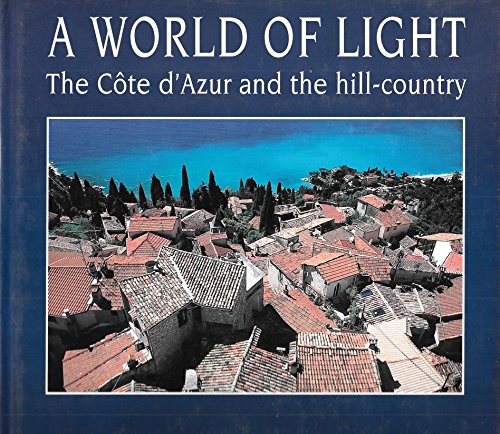 Stock image for A World of Light: The Cote D'Azur and the Hill-Country for sale by ThriftBooks-Dallas