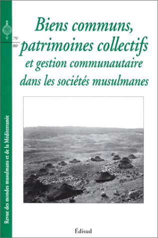 Imagen de archivo de Biens communs, patrimoines collectifs et gestion communautaire dans les socits musulmanes. a la venta por Mouvements d'Ides - Julien Baudoin