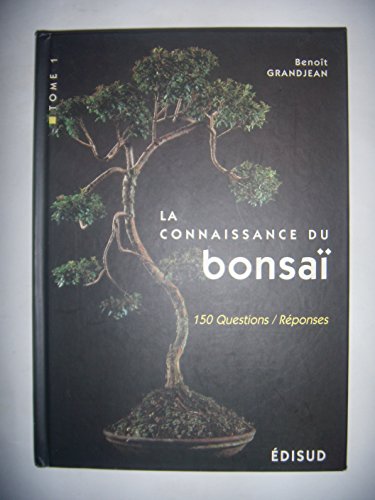 Stock image for LA CONNAISSANCE DU BONZAI. 150 questions-rponses for sale by Ammareal
