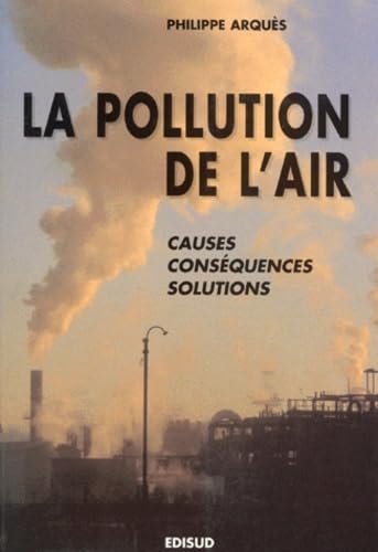 La Pollution De L Air Causes Consequences Solutions Abebooks Arques Philippe La Pollution De L Air Causes Consequences Solutions Abebooks Arques Philippe