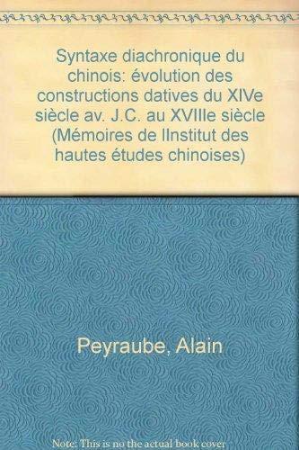 Syntaxe diachronique du chinois - Ã©volution des constructions datives du XIVe siÃ¨cle av. J.-C. au XVIIIe siÃ¨cle (9782857570424) by Peyraube, Alain