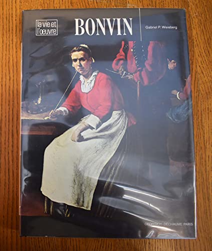 BONVIN -- 1817-1887. Sa Vie, Son Oeuvre, Sa Famille et Ses amis. ------ Texte Bilingue : ENGLISH / Français - WEISBERG ( Gabriel P. )