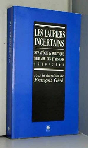 Beispielbild fr Les lauriers incertains : Stratgie et politique militaire des Etats-Unis, 1980-2000 zum Verkauf von medimops