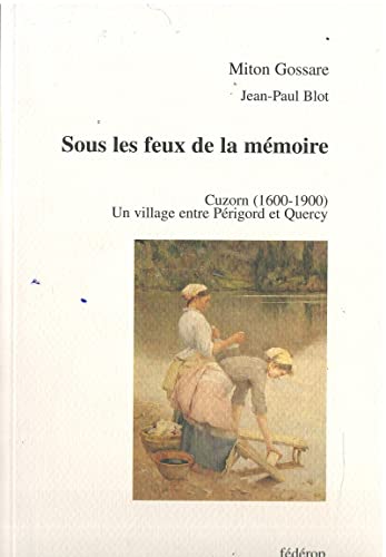 Imagen de archivo de Sous les feux de la mmoire : Cuzon, 1600-1900 : un village entre Prigord et Quercy a la venta por EPICERIE CULTURELLE