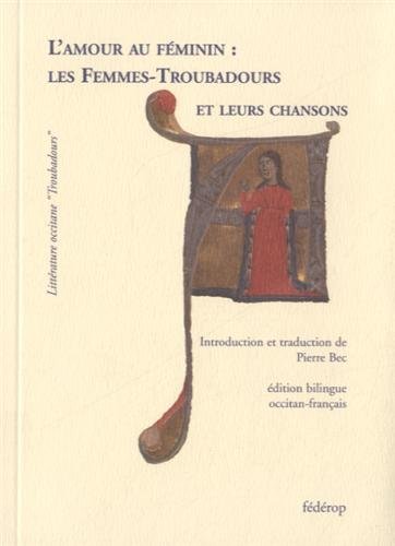 Imagen de archivo de L' AMOUR AU FEMININ : LES FEMMES-TROUBADOURS (French Edition) a la venta por Gallix