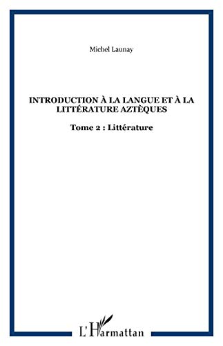 9782858021550: Introduction  la langue et  la littrature aztques: Tome 2 : Littrature (2)