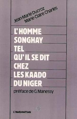L'homme songhay tel qu'il se dit chez les Kaado du Niger (French Edition)