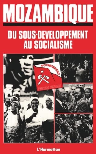 Imagen de archivo de Mozambique: Du sous-dveloppement au socialisme (4e Congrs du Frelimo) a la venta por Gallix