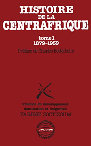 Imagen de archivo de Histoire de la Centrafrique Tome - 1 : 1879-1959: Violence du dveloppement, domination et ingalits (French Edition) a la venta por Gallix