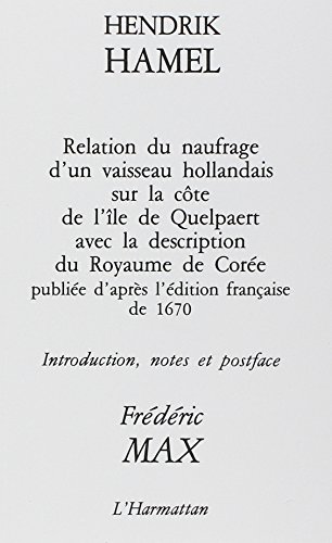 Beispielbild fr Henddrik Hamel, Relation du Naufrage d'un Vaisseau Hollandais Sur la Cote de l'Ile de Quelpaert et d zum Verkauf von Gallix