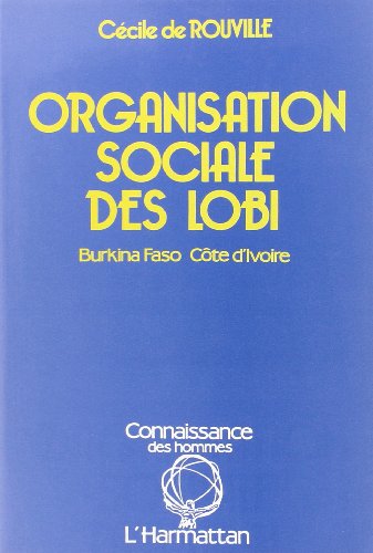 Beispielbild fr Organisation Sociale des Lobi une Societe . (French Edition) zum Verkauf von Gallix