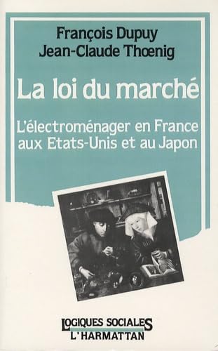 Beispielbild fr La loi du march : L'lectromnager en France, aux Etats-Unis et au Japon zum Verkauf von medimops