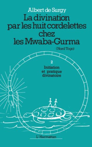 Stock image for La divination par les huit cordelettes chez les Mwaba: Initiation et pratiques divinatoires Tome 1 (French Edition) for sale by Gallix