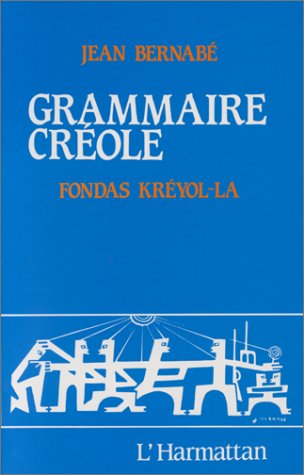 Grammaire crÃ©ole / Fondas kreyol-la (9782858027347) by Bernabe, Jean