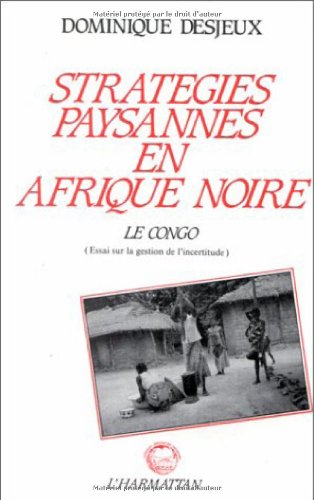 Beispielbild fr Stratgies paysannes en Afrique Noire: Le Congo, essai sur la gestion des incertitudes zum Verkauf von Gallix
