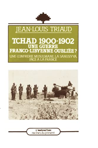 Beispielbild fr Tchad 1900-1902: Une guerre franco-libyenne oublie ? Une confrrie musulmane, la Sansiyya, face  la France (French Edition) zum Verkauf von Gallix