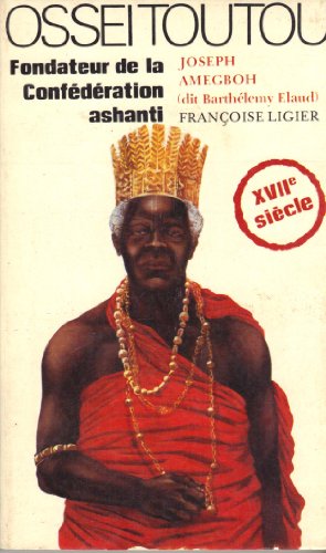 9782858090259: Osséi Toutou, fondateur de la Confédération ashanti (Grandes figures africaines) (French Edition)